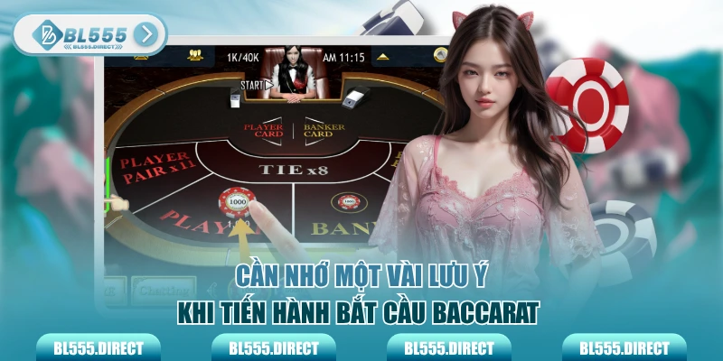 Cần nhớ một vài lưu ý khi tiến hành bắt cầu Baccarat